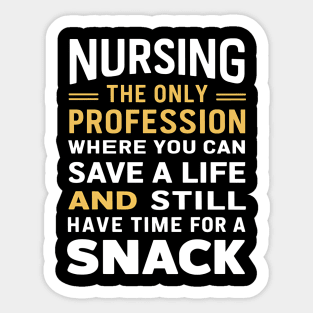 Nursing the only profession where you can save a life & still have time for a snack Sticker